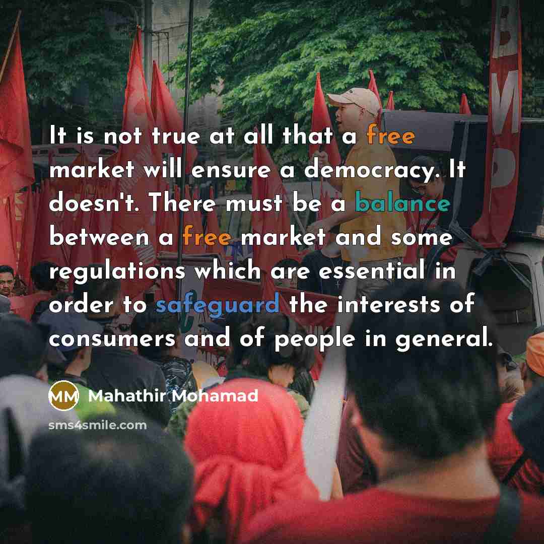 “It is not true at all that a free market…” quote by Mahathir Mohamad