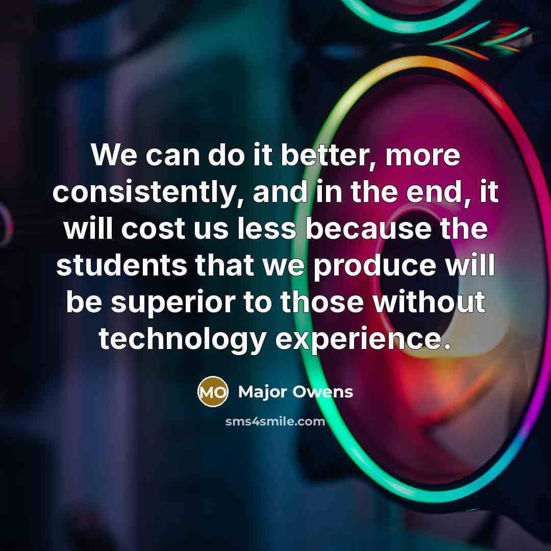 “We can do it better, more consistently, and in the…” quote by Major Owens