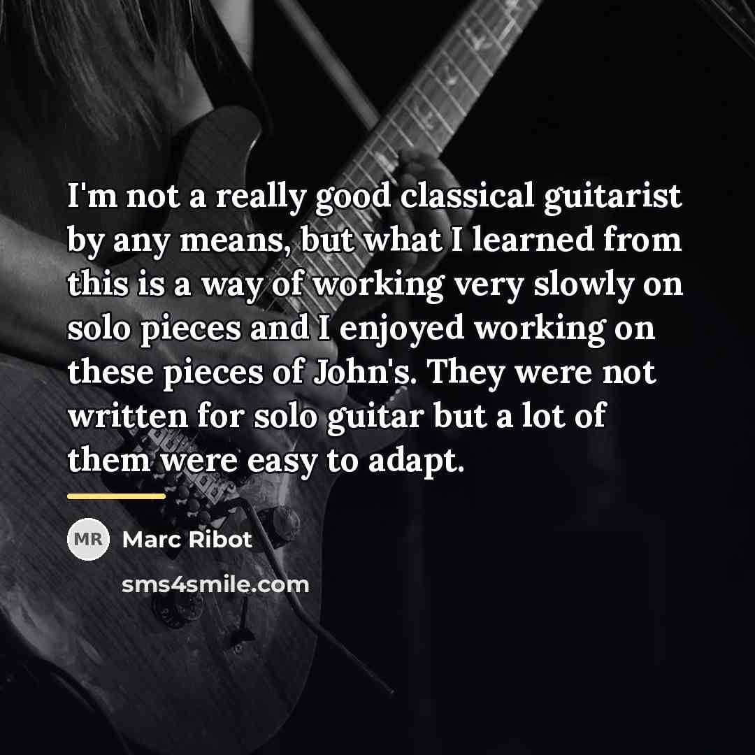 “I'm not a really good classical guitarist by any means,…” quote by Marc Ribot