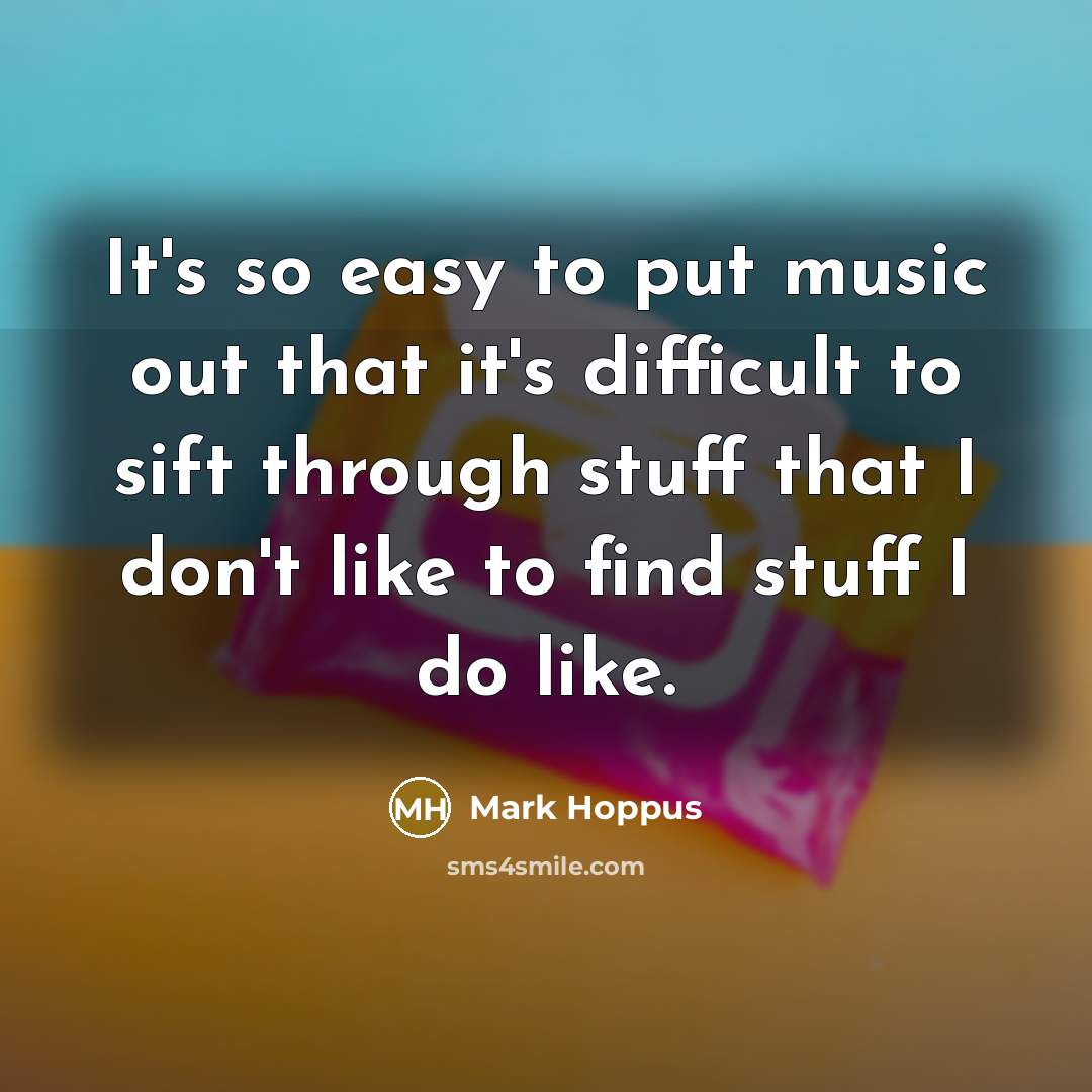 “It's so easy to put music out that it's difficult…” quote by Mark Hoppus