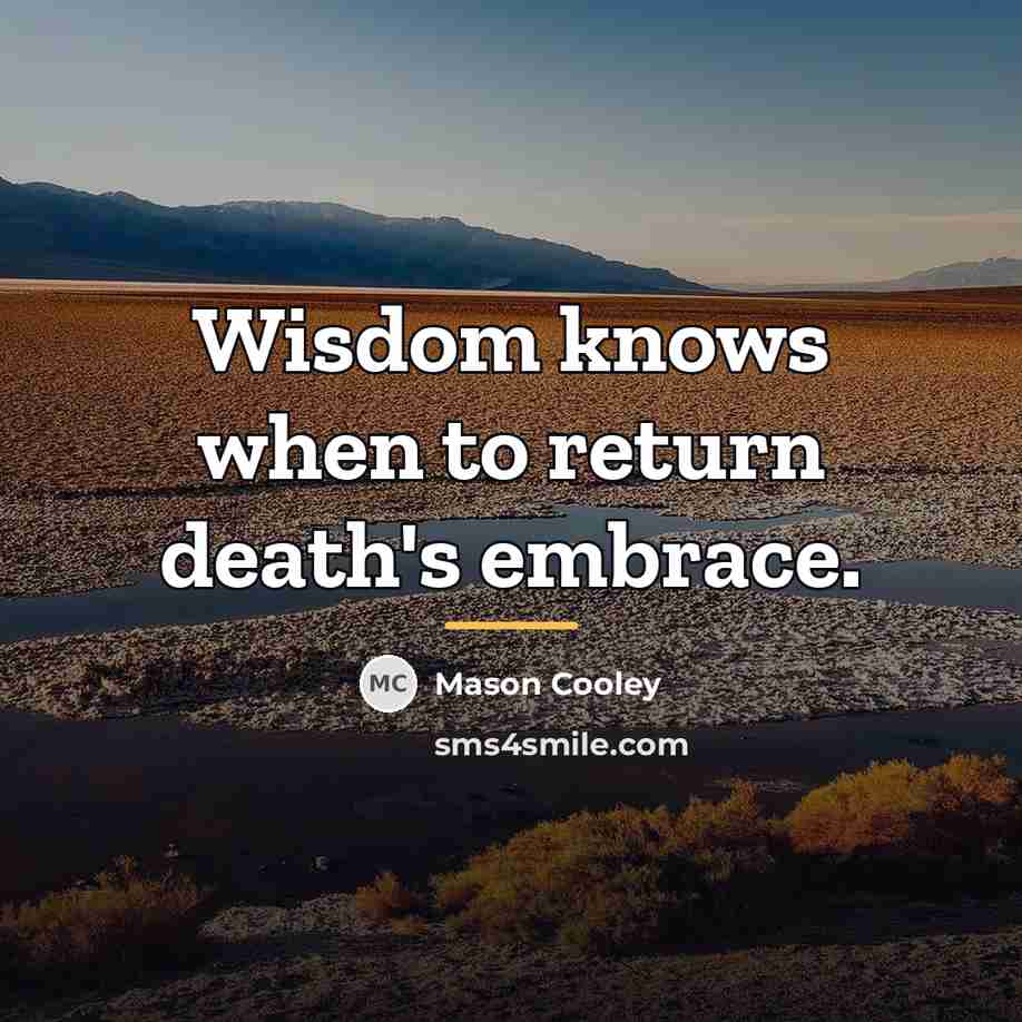 “Wisdom knows when to return death's embrace.…” quote by Mason Cooley