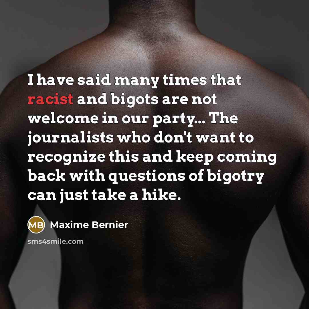 “I have said many times that racist and bigots are…” quote by Maxime Bernier