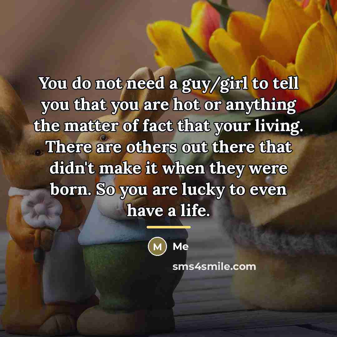 “You do not need a guy/girl to tell you that…” quote by Me