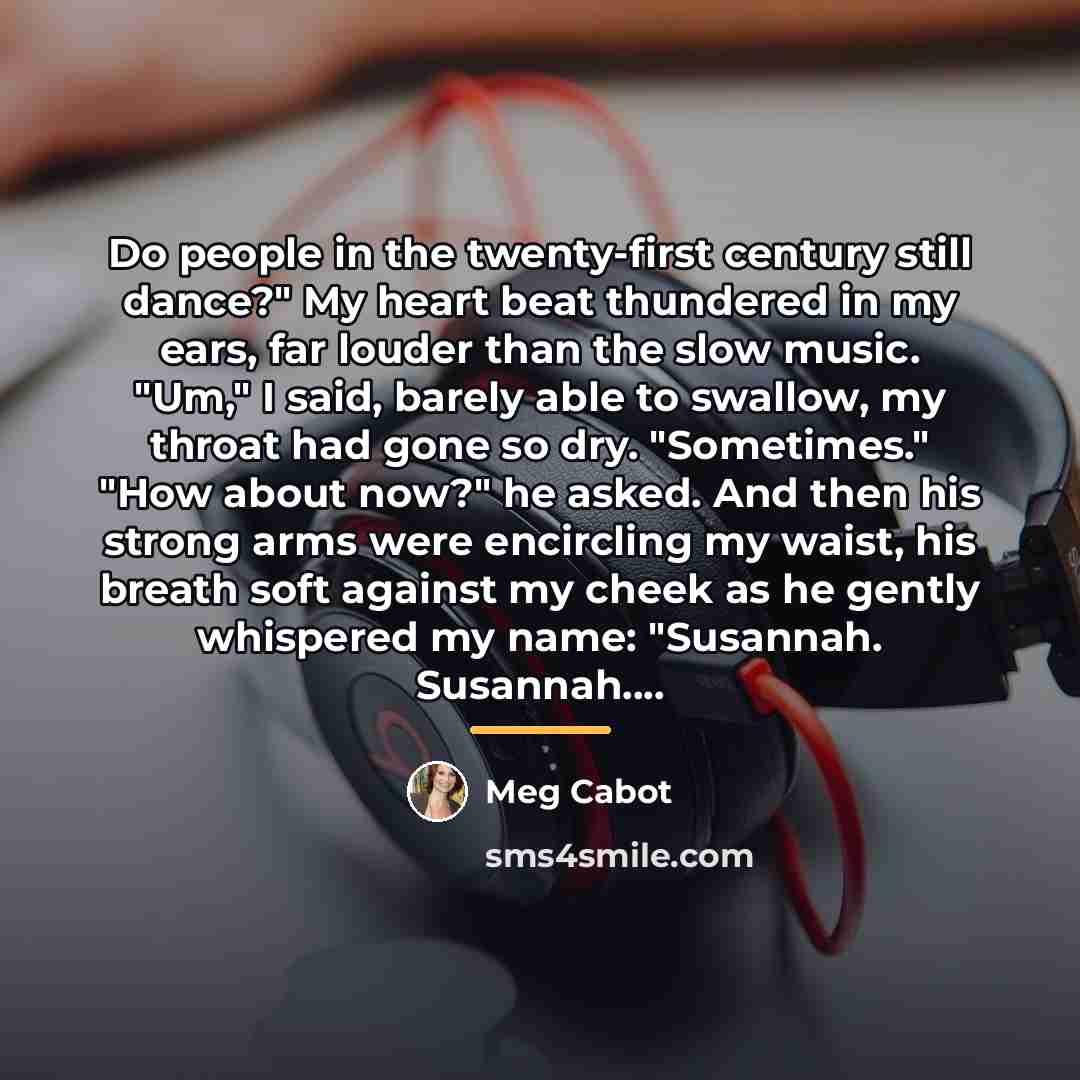 “Do people in the twenty-first century still dance?" My heart…” quote by Meg Cabot