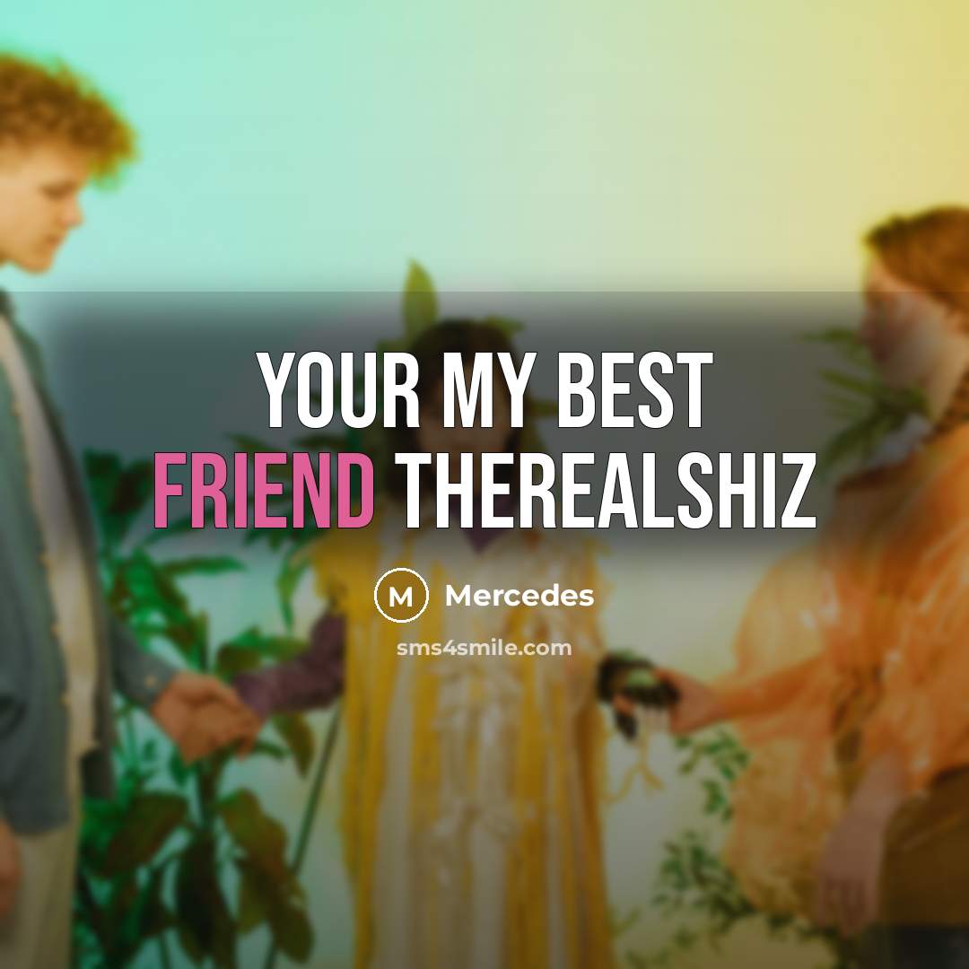 “Your my best friend therealshiz…” quote by Mercedes