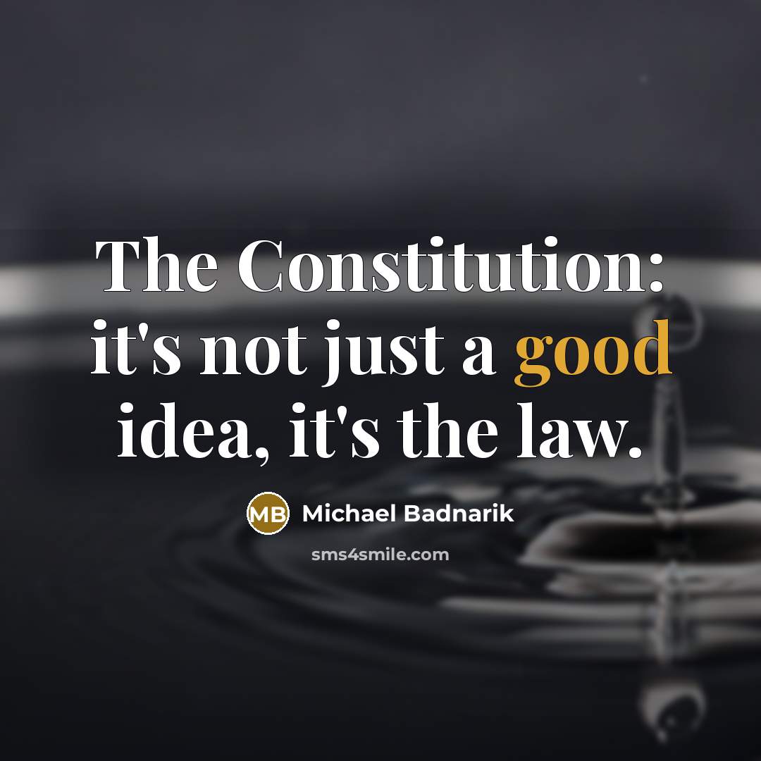 “The Constitution: it's not just a good idea, it's the…” quote by Michael Badnarik
