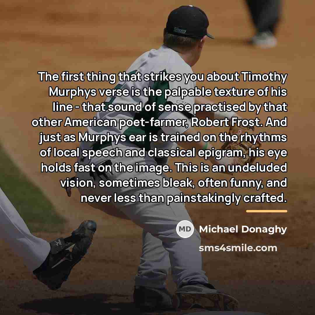 “The first thing that strikes you about Timothy Murphys verse…” quote by Michael Donaghy