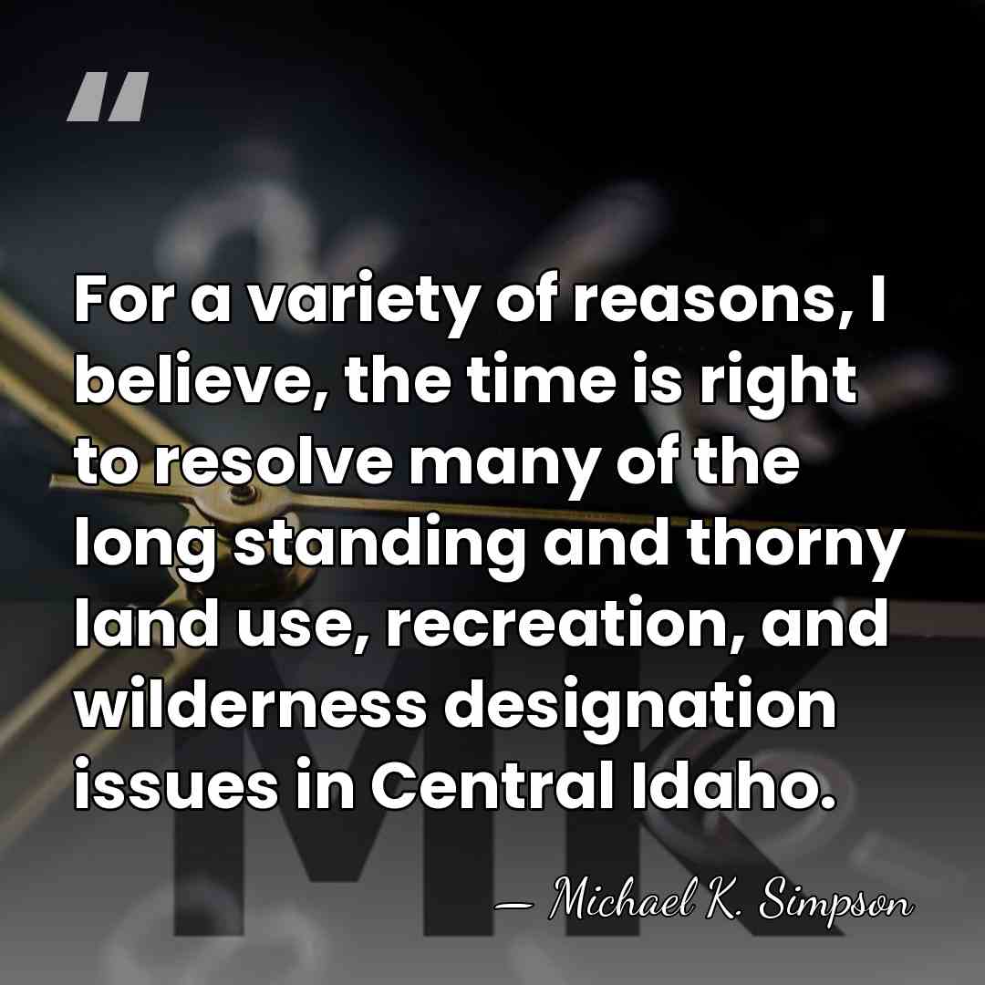 For a variety of reasons, I believe, the time is right to&hellip; - Michael K. Simpson