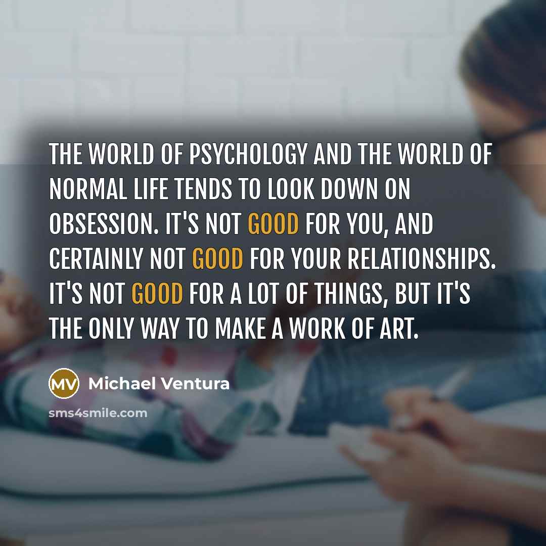 “The world of psychology and the world of normal life…” quote by Michael Ventura
