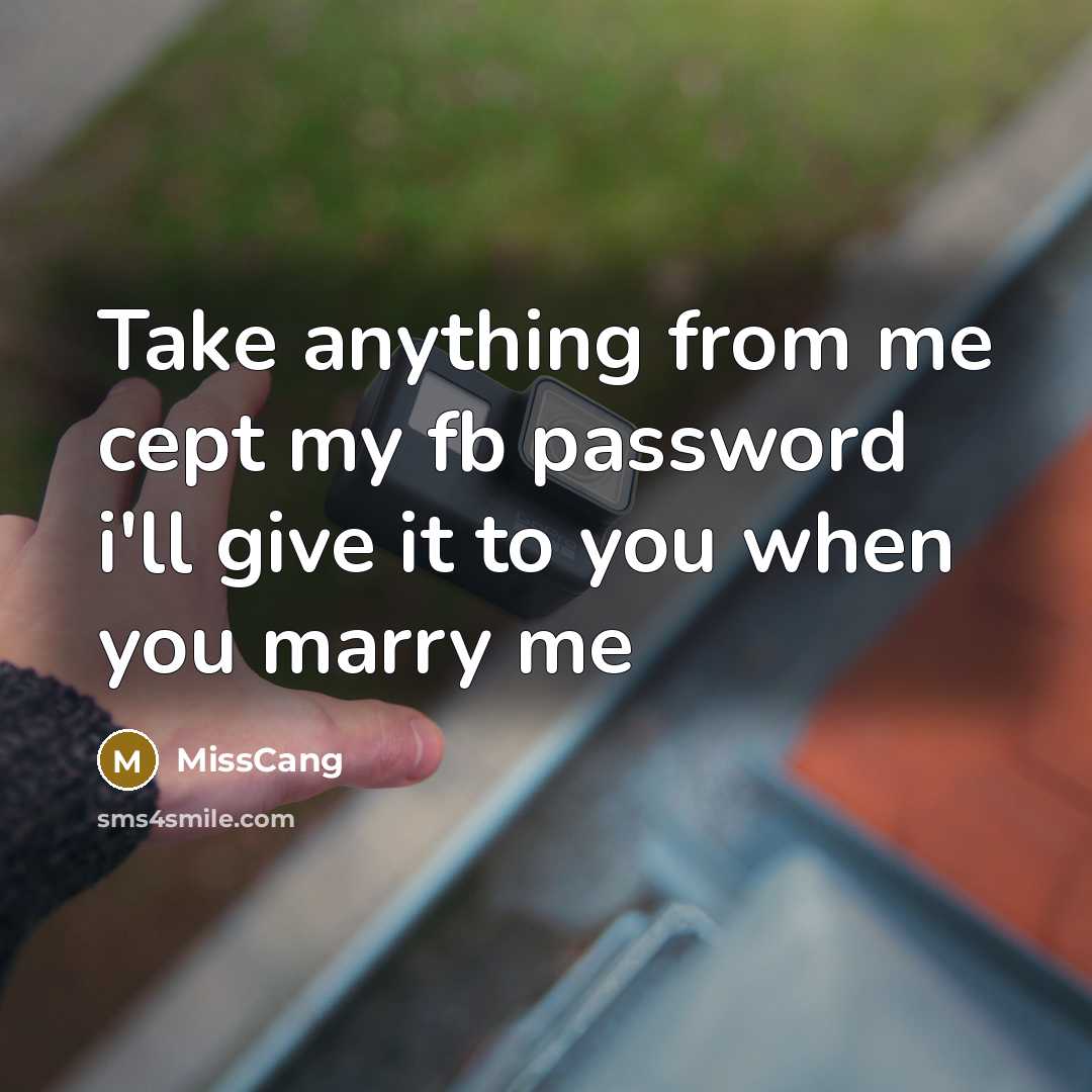 “Take anything from me cept my fb password i'll give…” quote by MissCang