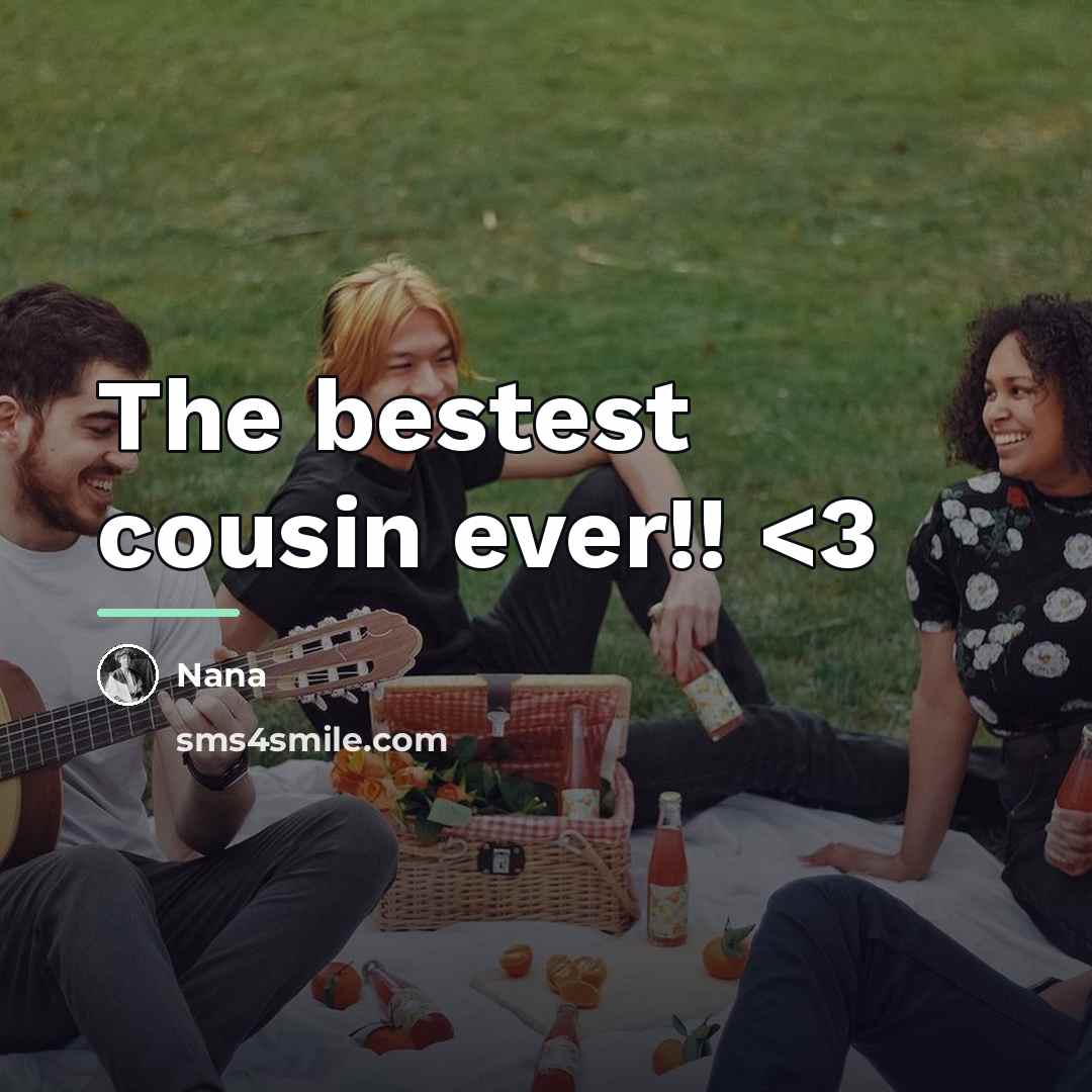 “The bestest cousin ever!!…” quote by Nana
