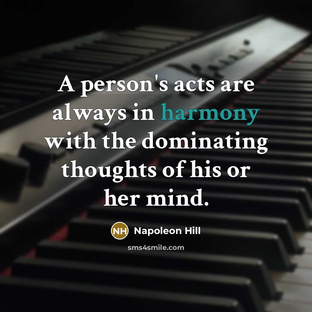 “A person's acts are always in harmony with the dominating…” quote by Napoleon Hill