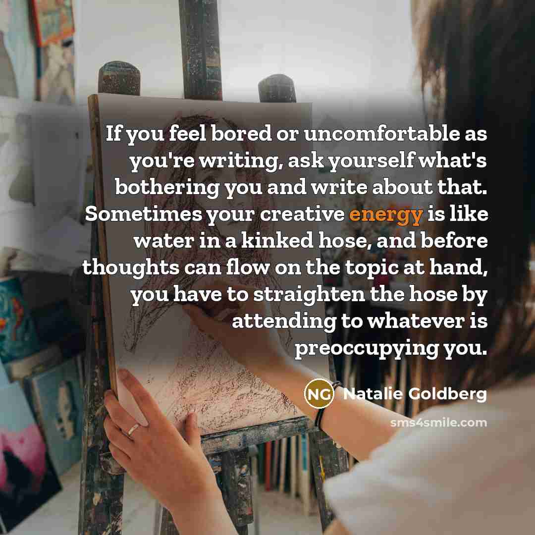 “If you feel bored or uncomfortable as you're writing, ask…” quote by Natalie Goldberg
