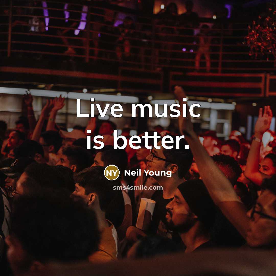 “Live music is better.…” quote by Neil Young