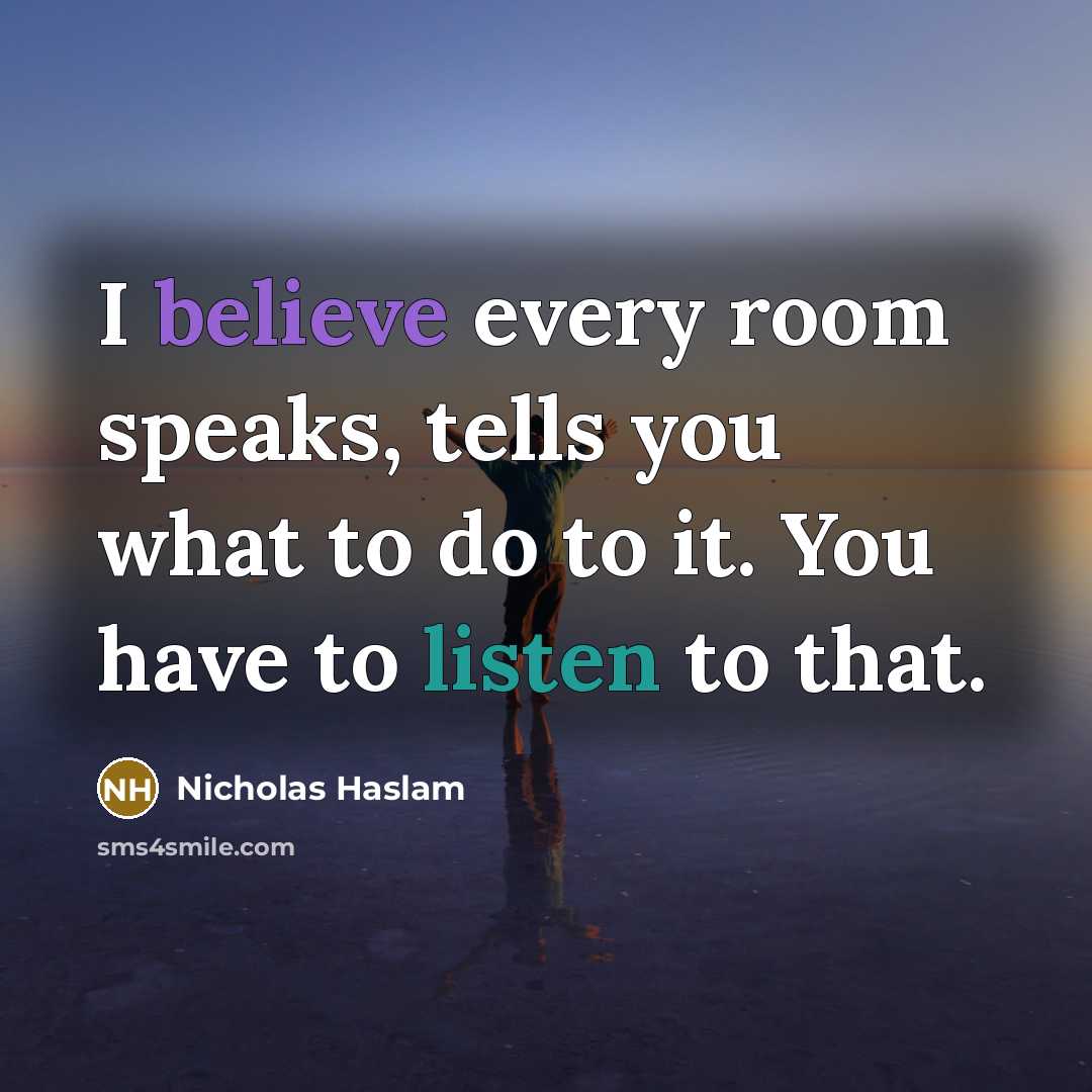 “I believe every room speaks, tells you what to do…” quote by Nicholas Haslam
