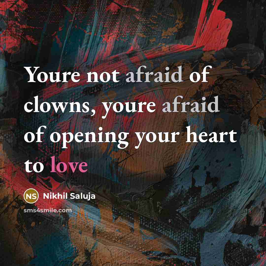 “Youre not afraid of clowns, youre afraid of opening your…” quote by Nikhil Saluja