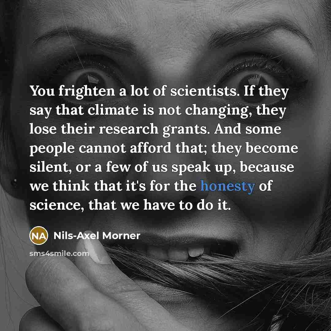 “You frighten a lot of scientists. If they say that…” quote by Nils-Axel Morner