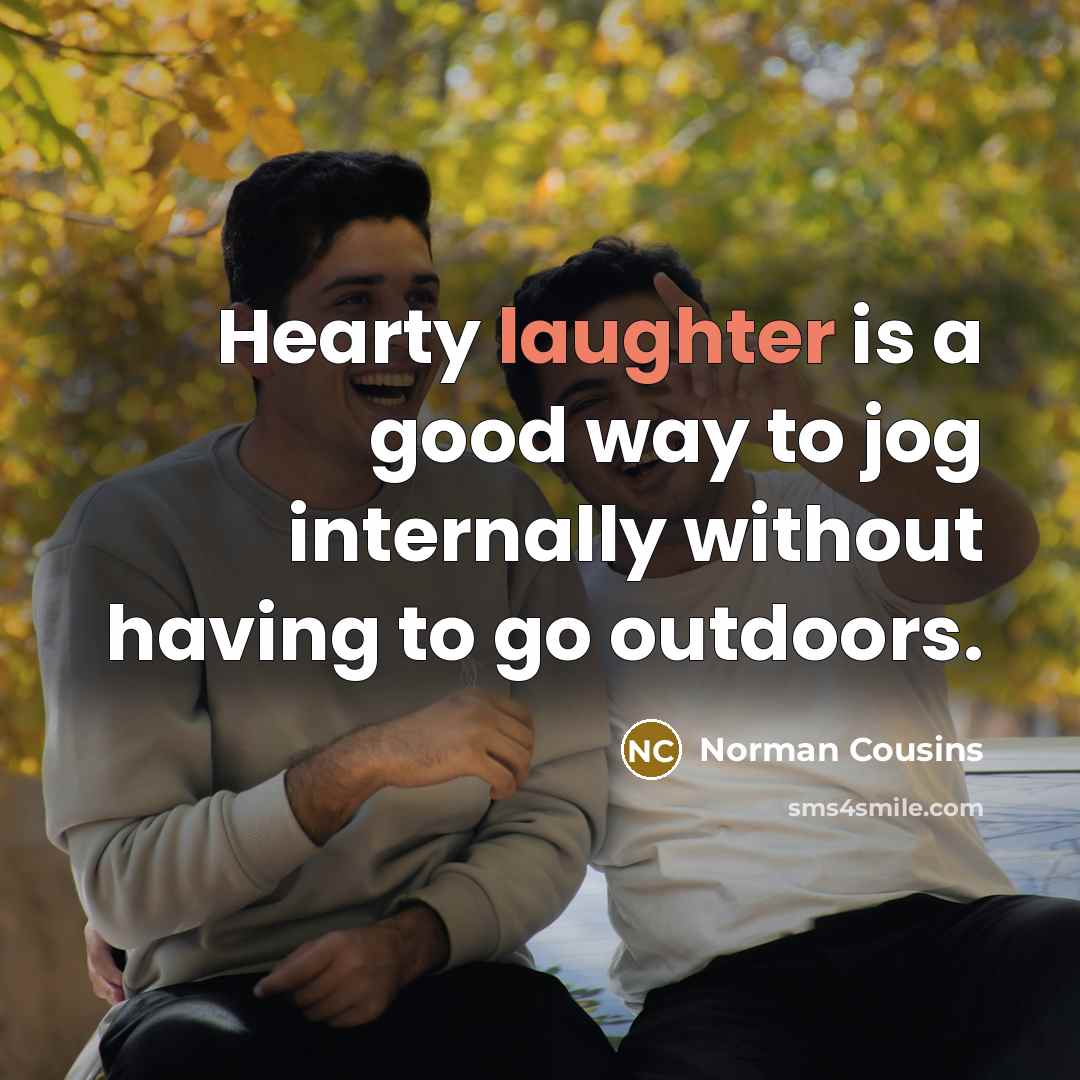 “Hearty laughter is a good way to jog internally without…” quote by Norman Cousins
