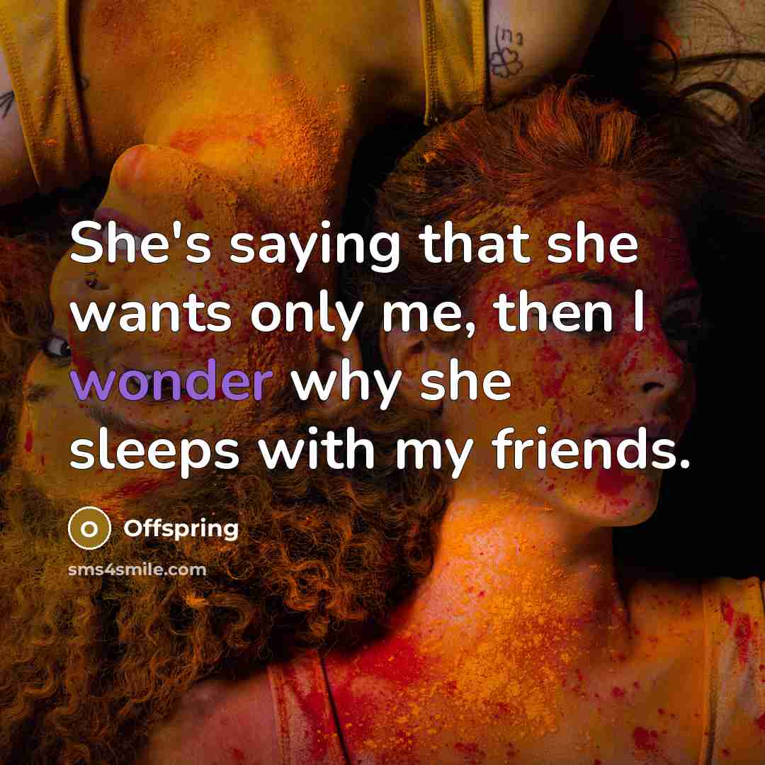 “She's saying that she wants only me, then I wonder…” quote by Offspring