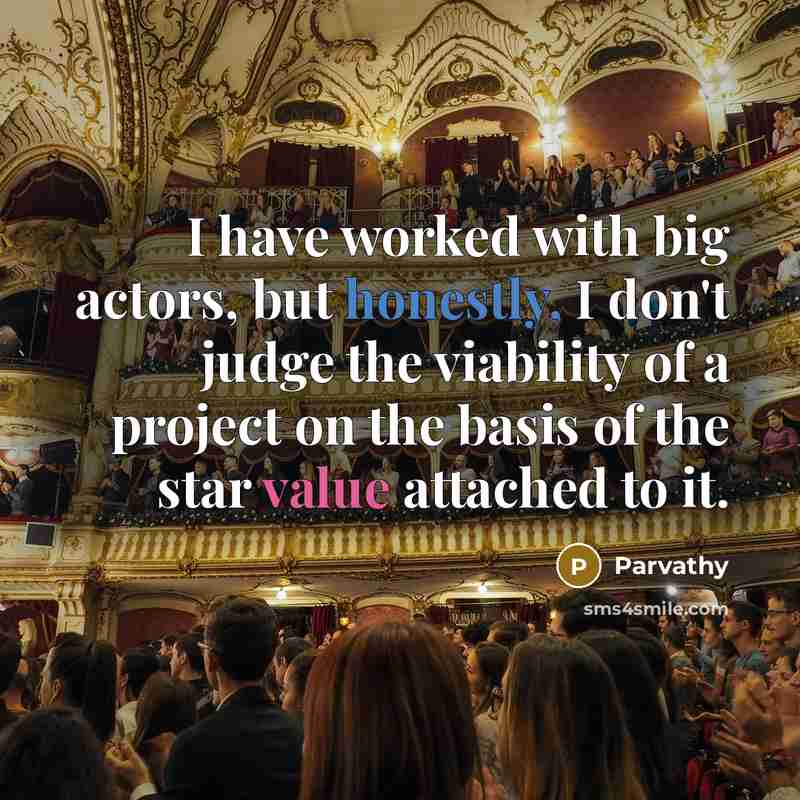 “I have worked with big actors, but honestly, I don't judge the viability of a project on the basis of the star value attached to it.” quote by Parvathy