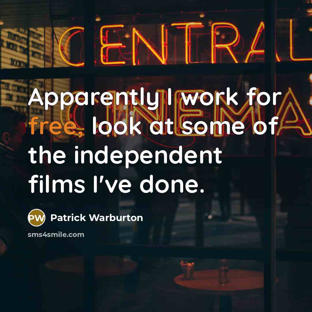 “Apparently I work for free, look at some of the…” quote by Patrick Warburton