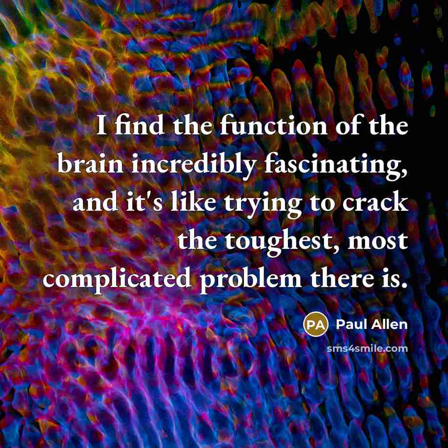 “I find the function of the brain incredibly fascinating, and…” quote by Paul Allen