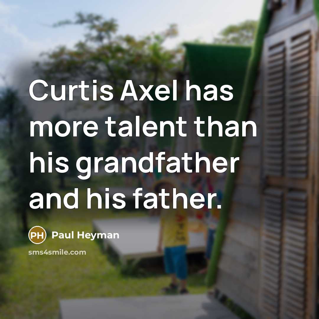 “Curtis Axel has more talent than his grandfather and his…” quote by Paul Heyman