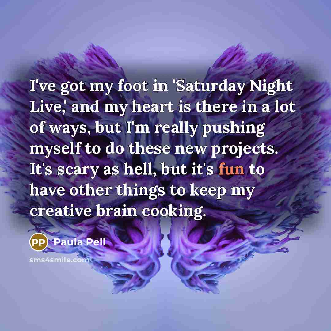 “I've got my foot in 'Saturday Night Live,' and my…” quote by Paula Pell