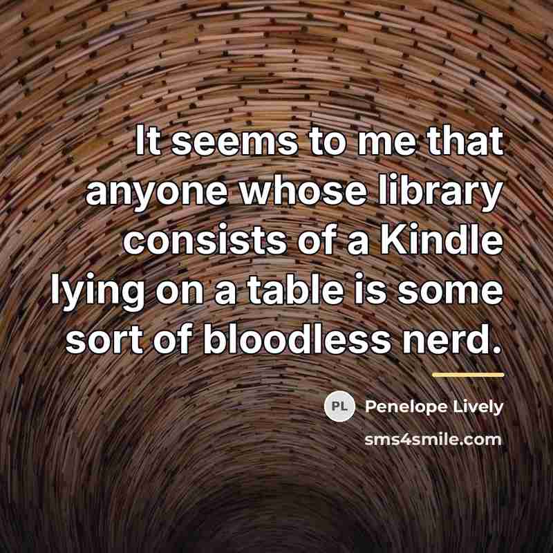 “It seems to me that anyone whose library consists of…” quote by Penelope Lively