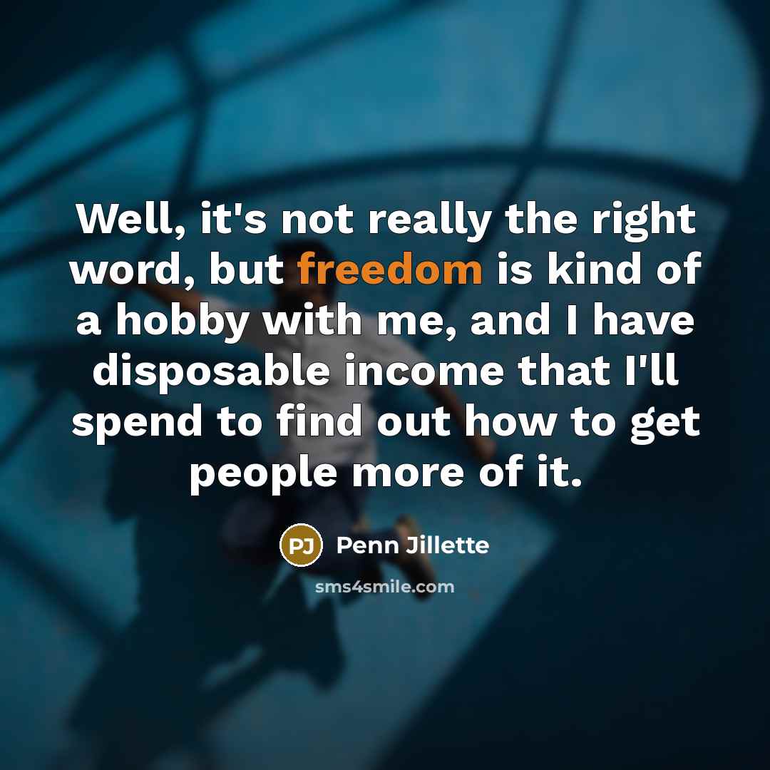 “Well, it's not really the right word, but freedom is…” quote by Penn Jillette