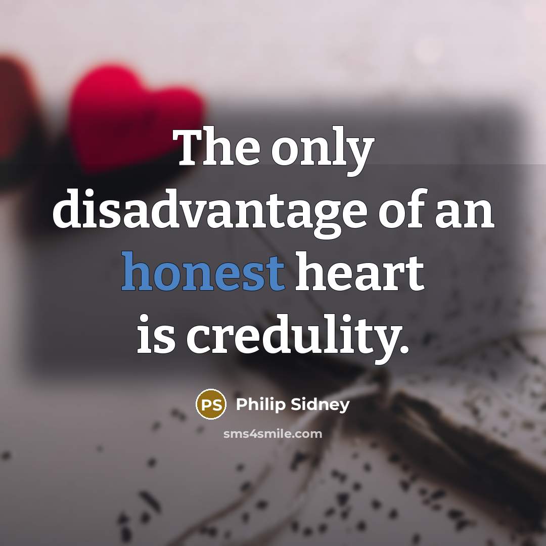 “The only disadvantage of an honest heart is credulity.…” quote by Philip Sidney