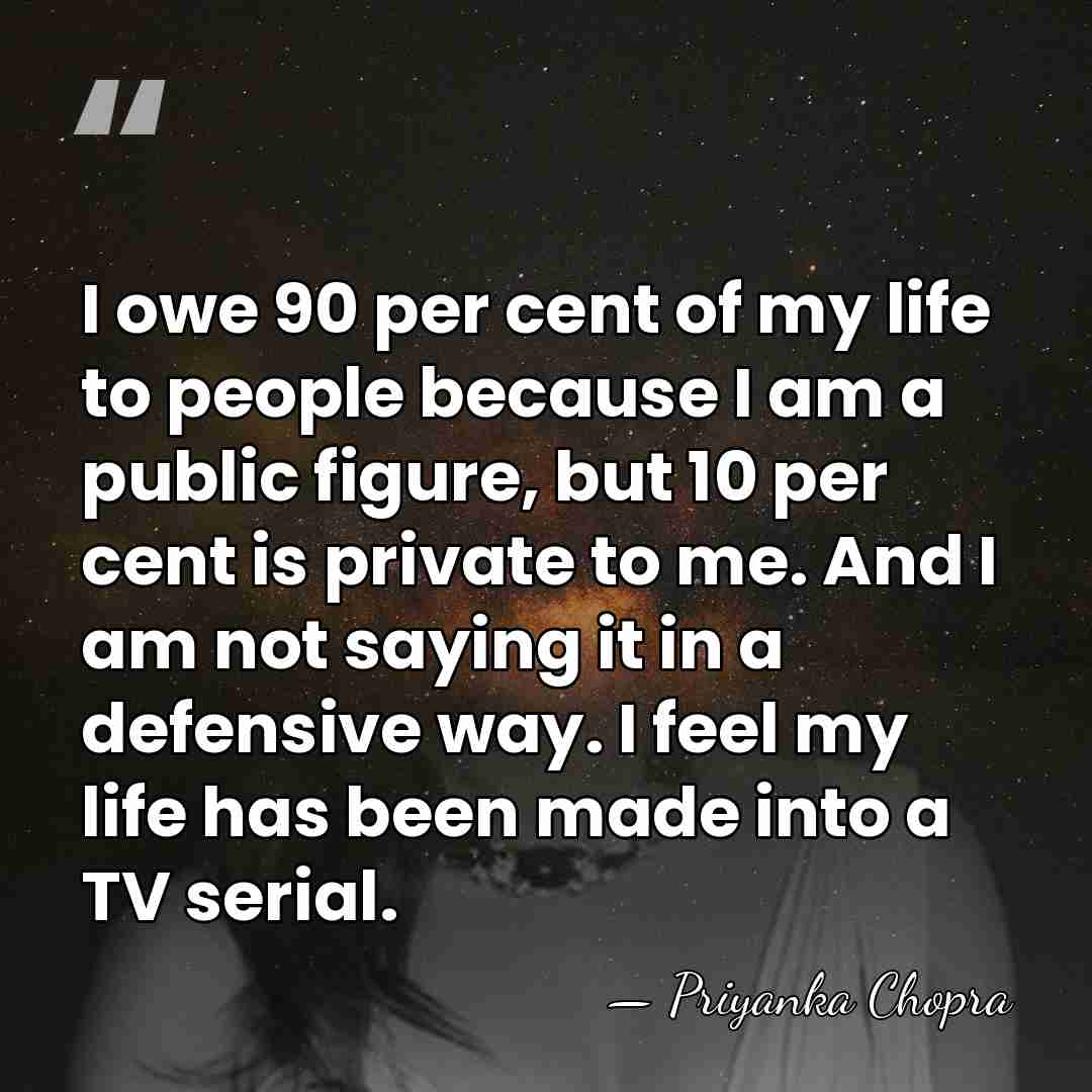 I owe 90 per cent of my life to people because I&hellip; - Priyanka Chopra