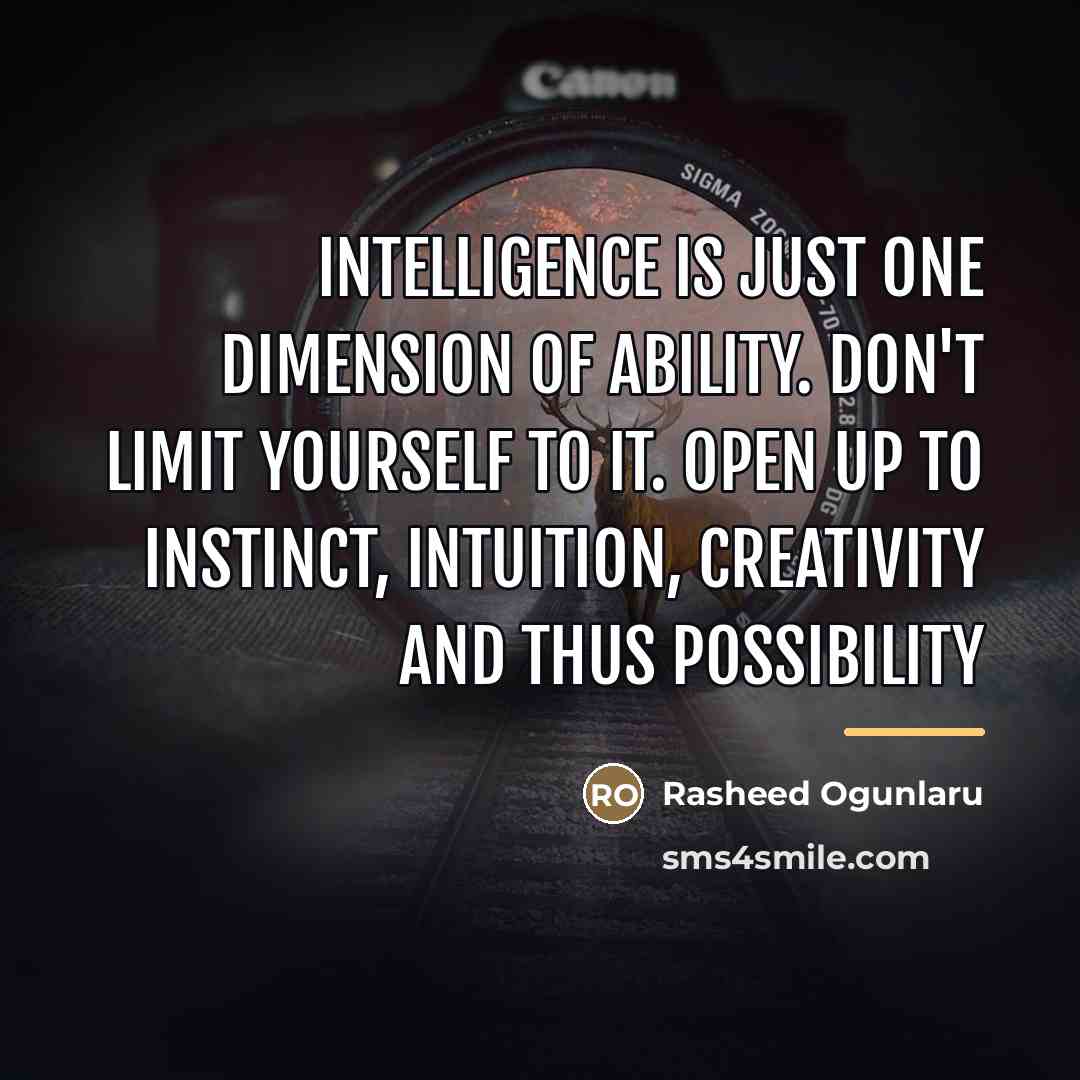 “Intelligence is just one dimension of ability. Don't limit yourself…” quote by Rasheed Ogunlaru
