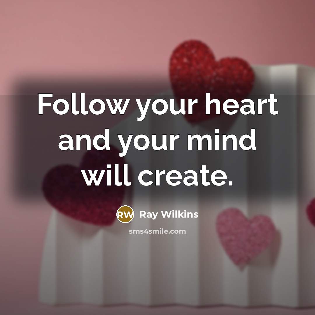 “Follow your heart and your mind will create.…” quote by Ray Wilkins