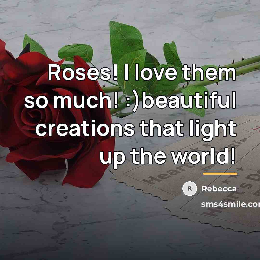 “Roses! I love them so much! :)beautiful creations that light…” quote by Rebecca
