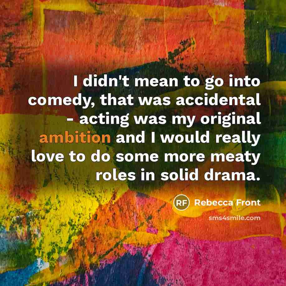 “I didn't mean to go into comedy, that was accidental…” quote by Rebecca Front