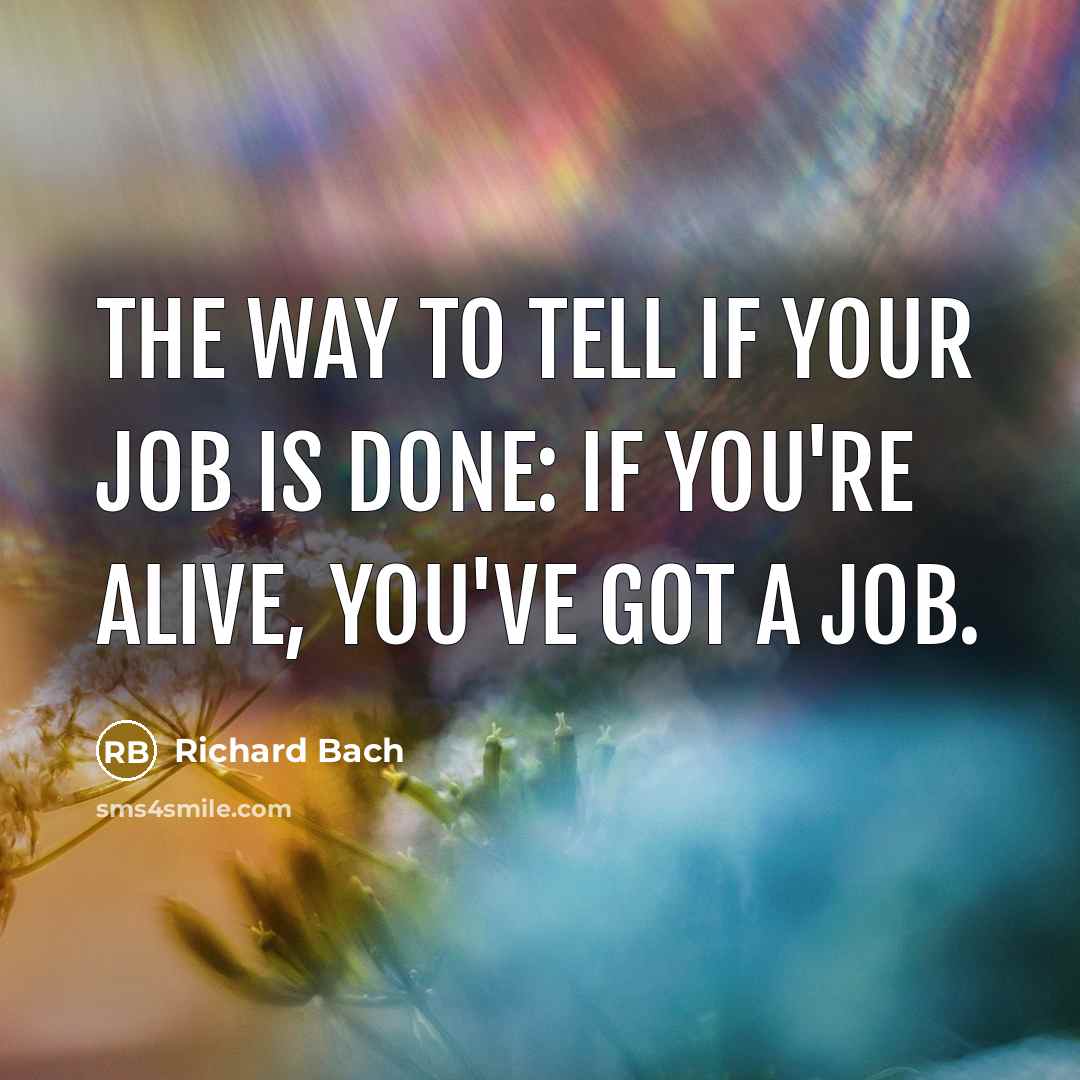 “The way to tell if your job is done: if…” quote by Richard Bach