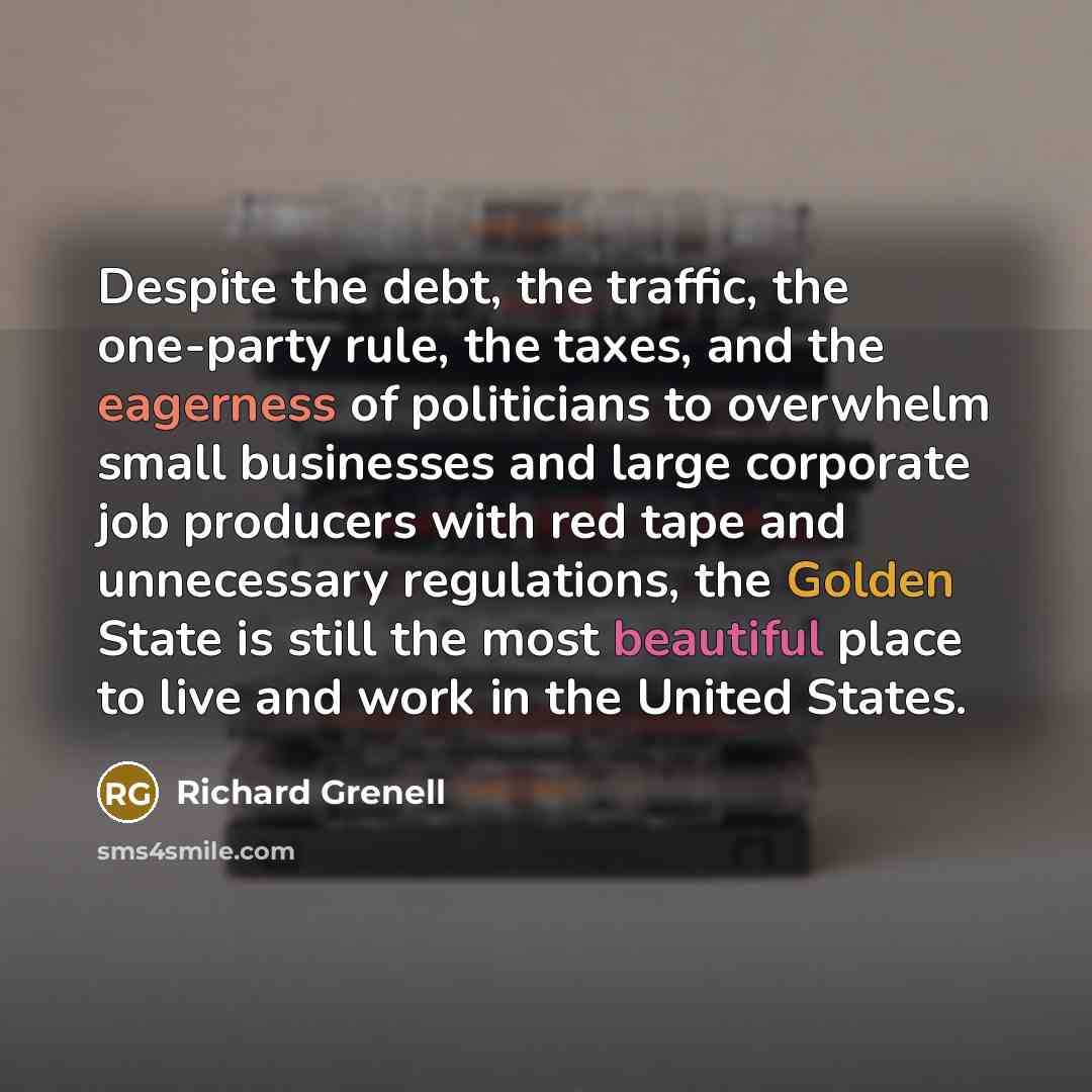 “Despite the debt, the traffic, the one-party rule, the taxes,…” quote by Richard Grenell