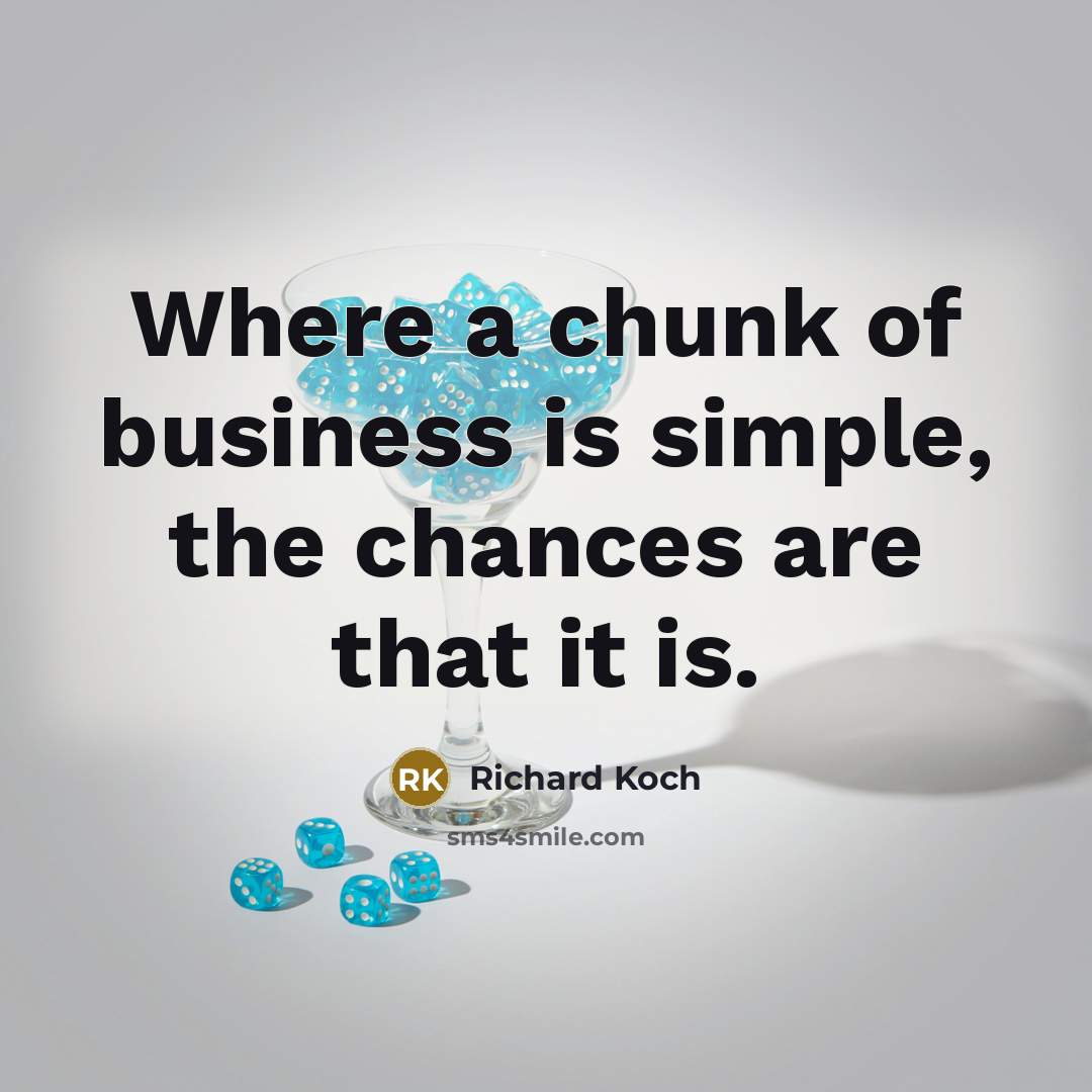“Where a chunk of business is simple, the chances are…” quote by Richard Koch