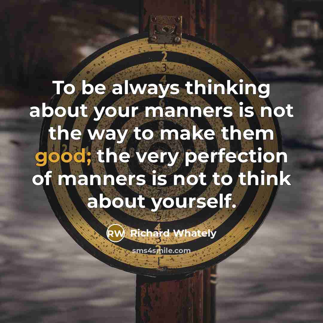 “To be always thinking about your manners is not the…” quote by Richard Whately