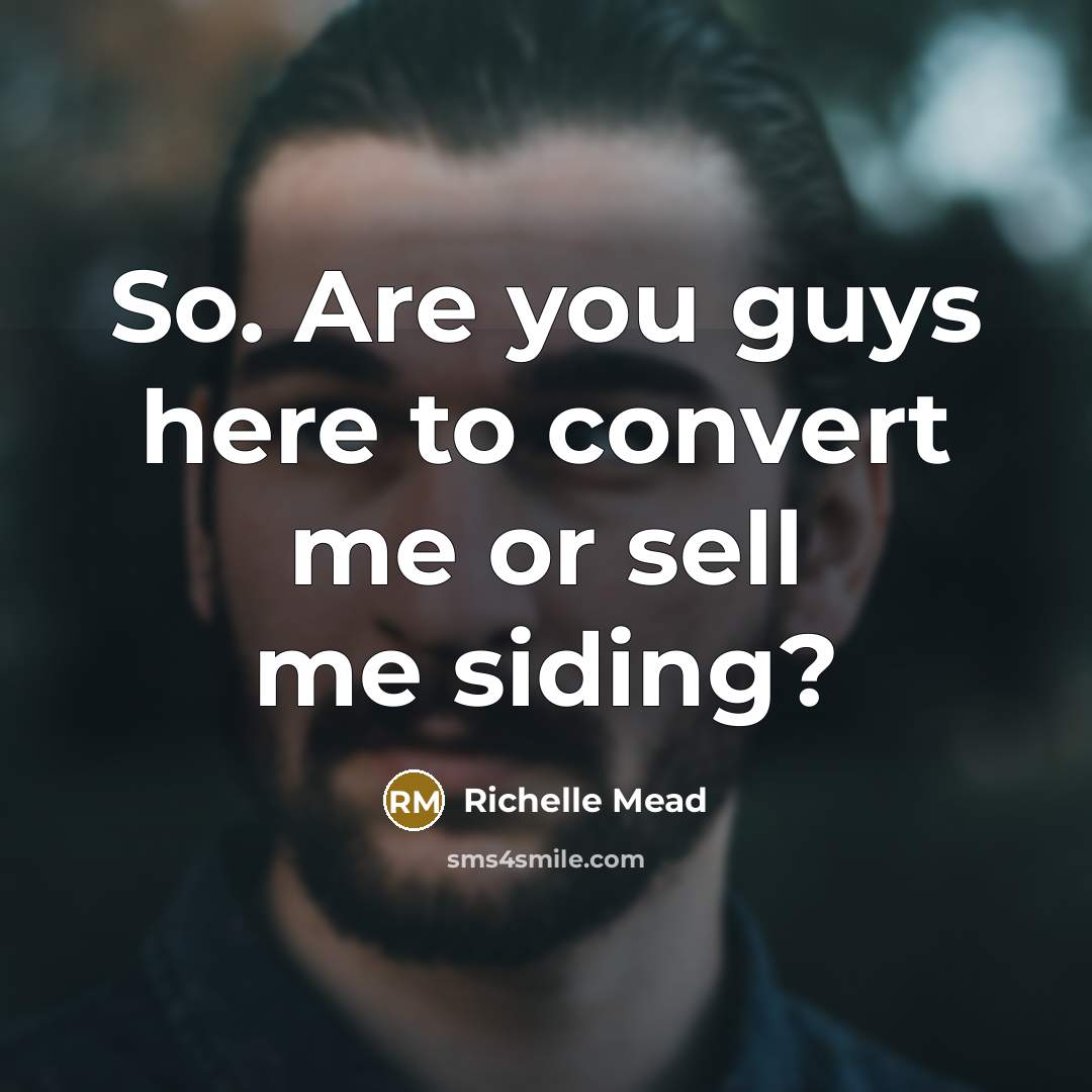 “So. Are you guys here to convert me or sell…” quote by Richelle Mead