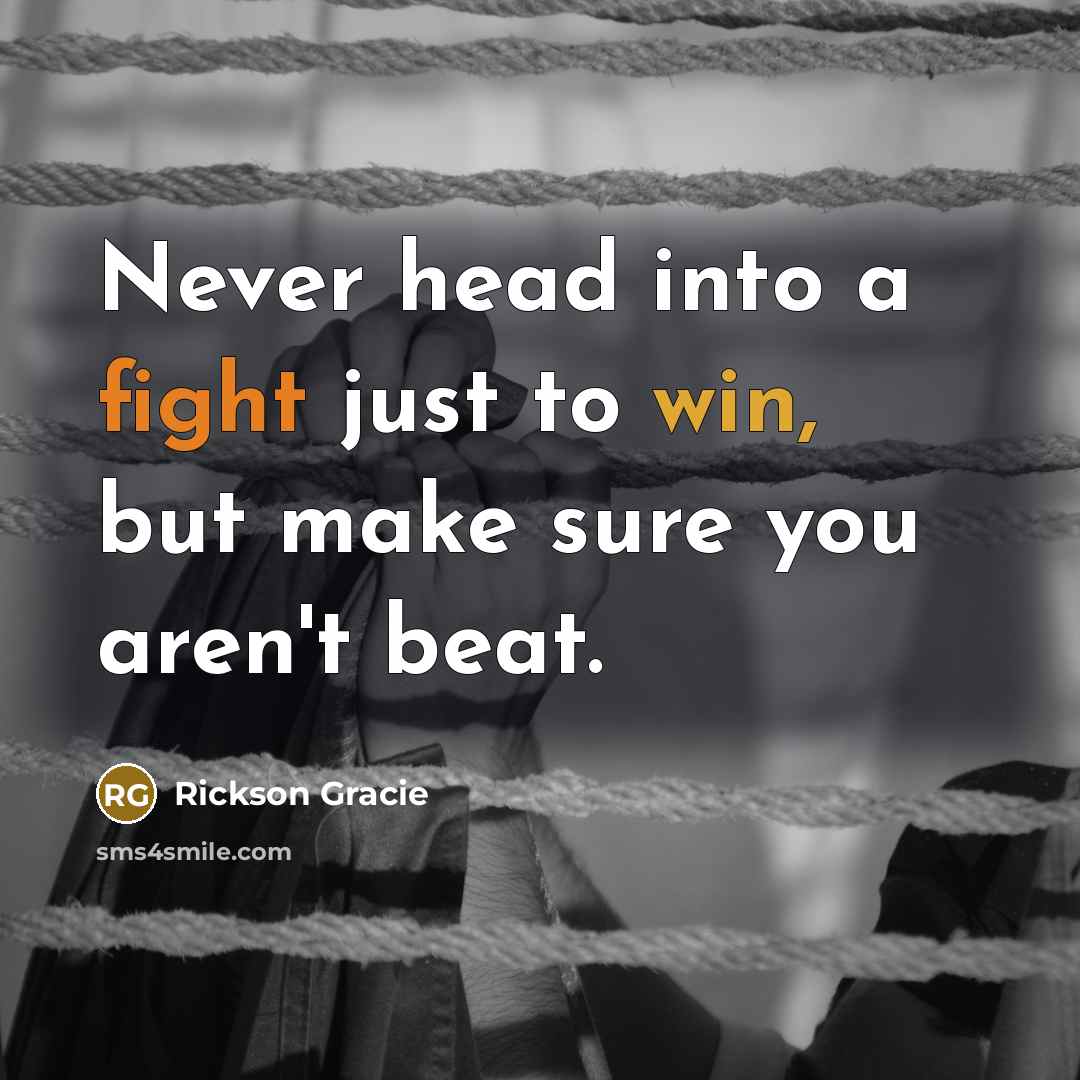 “Never head into a fight just to win, but make…” quote by Rickson Gracie