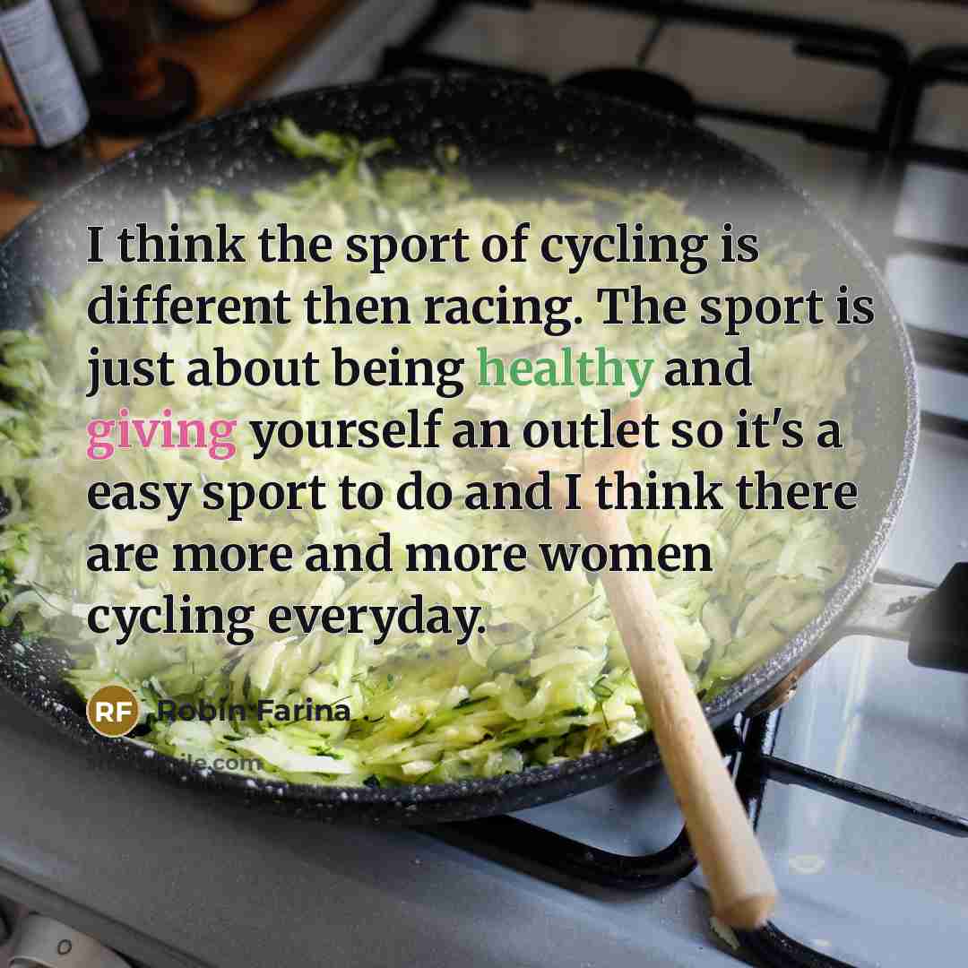 “I think the sport of cycling is different then racing.…” quote by Robin Farina