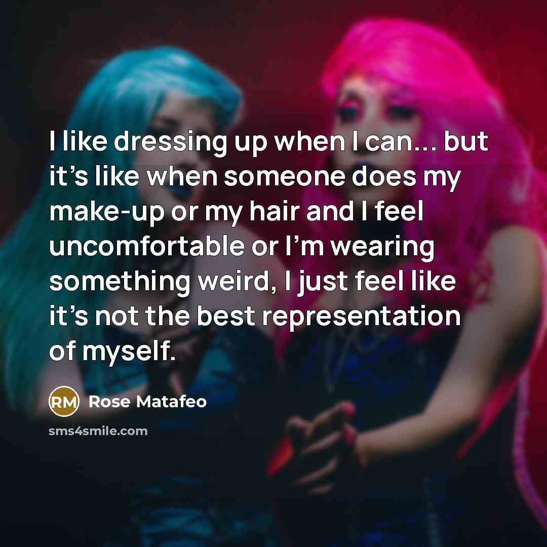 “I like dressing up when I can... but it's like…” quote by Rose Matafeo