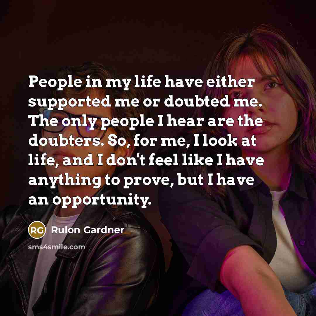“People in my life have either supported me or doubted…” quote by Rulon Gardner