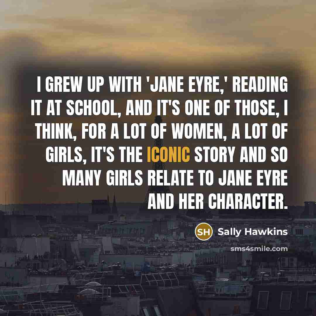 “I grew up with 'Jane Eyre,' reading it at school,…” quote by Sally Hawkins