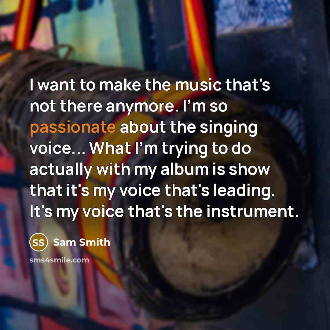 “I want to make the music that's not there anymore.…” quote by Sam Smith