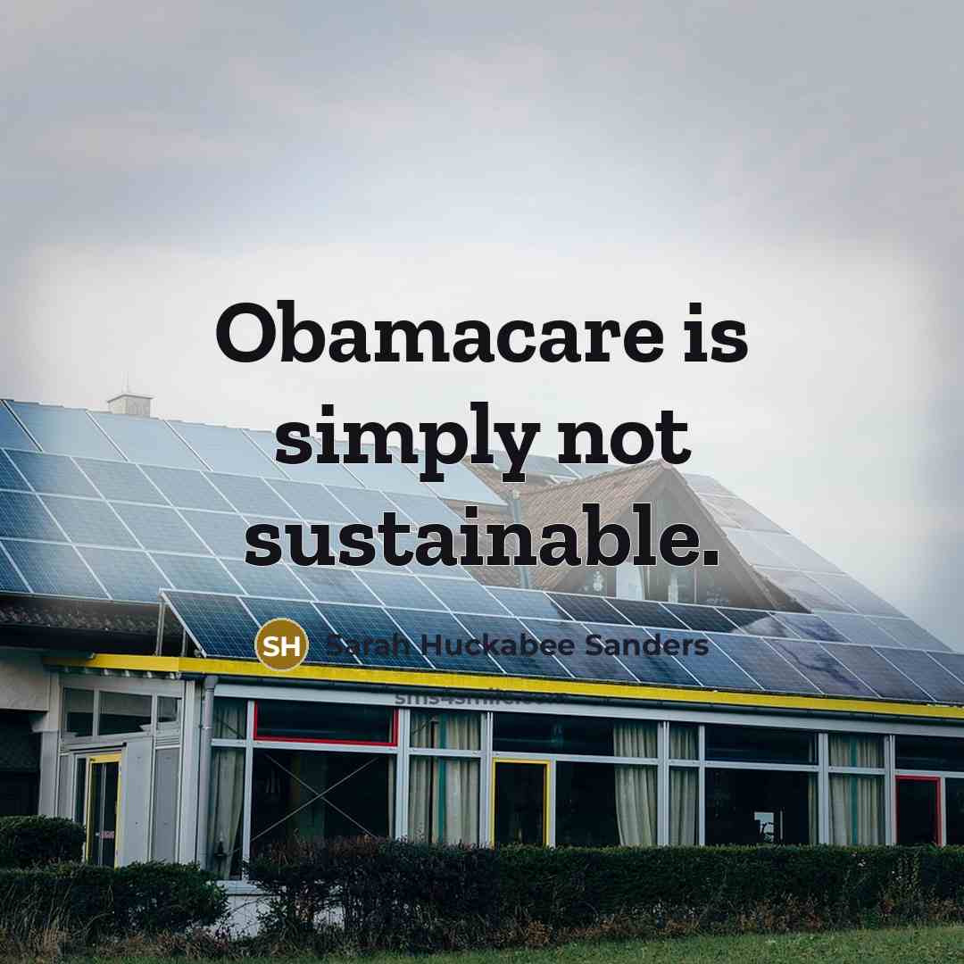 “Obamacare is simply not sustainable.…” quote by Sarah Huckabee Sanders