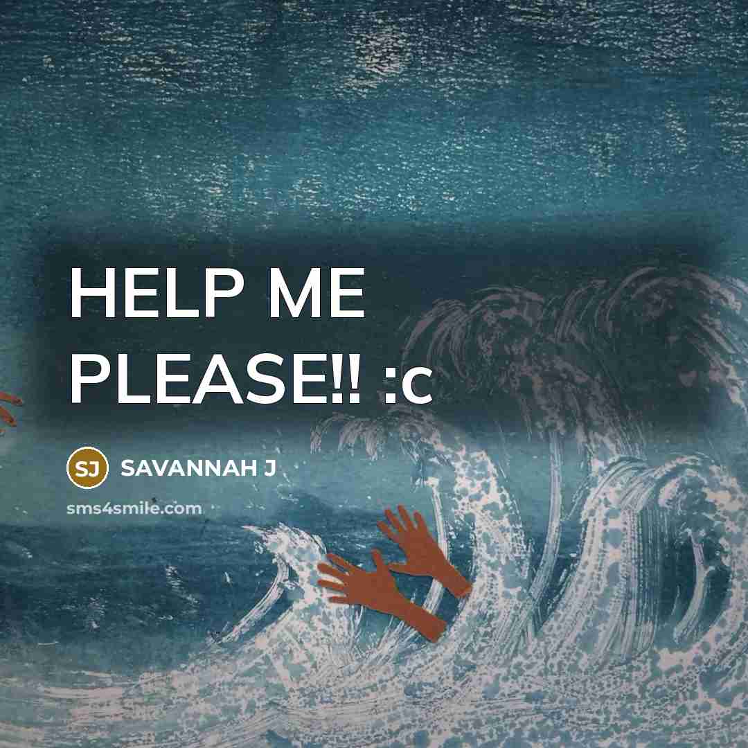 “HELP ME PLEASE!! :c…” quote by Savannah J