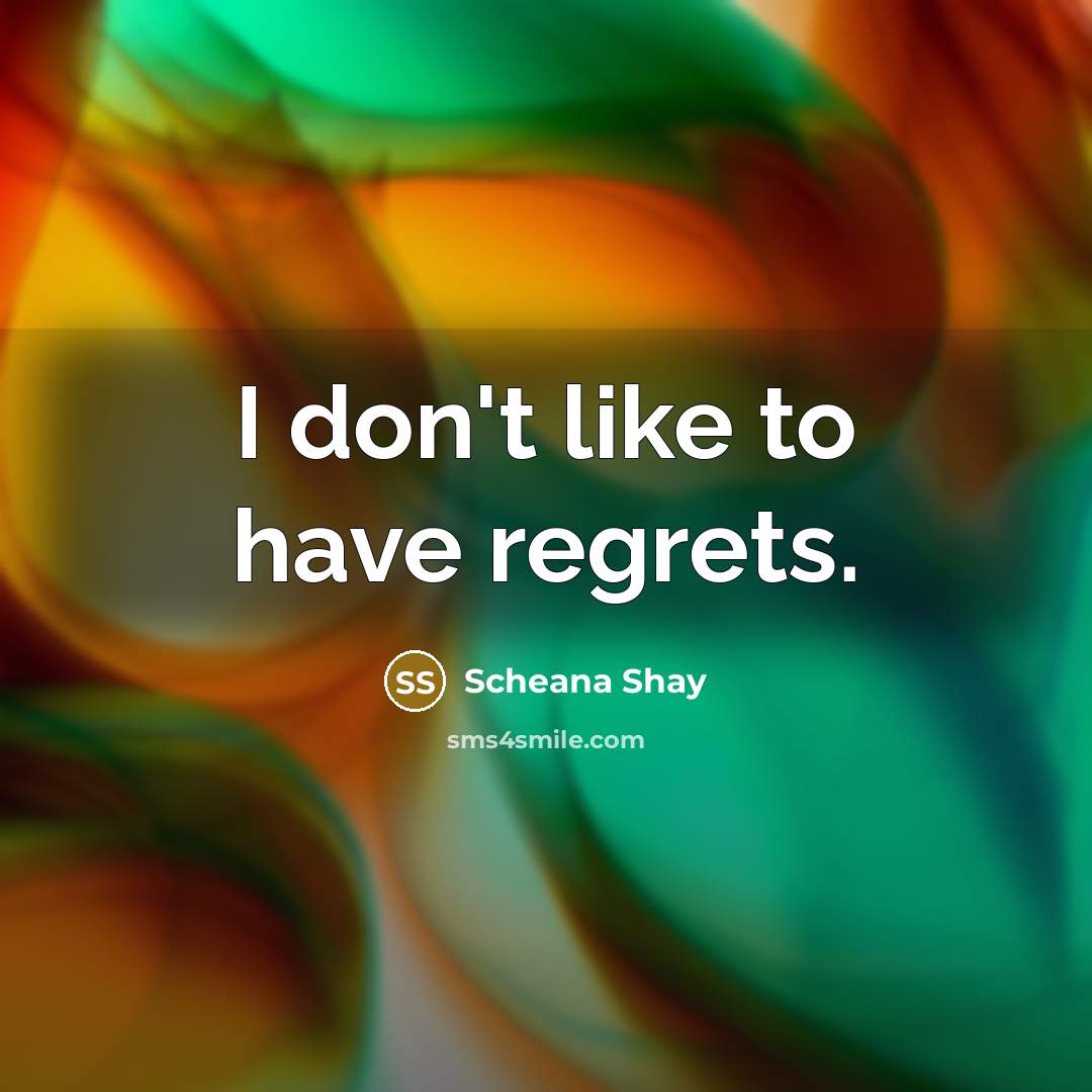“I don't like to have regrets.…” quote by Scheana Shay
